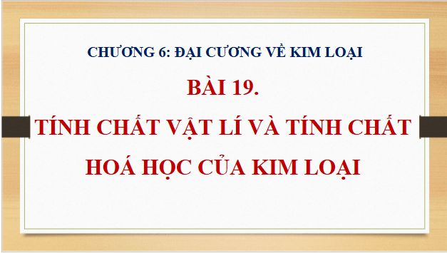 Giáo án điện tử Hóa 12 Kết nối Bài 19: Tính chất vật lí và tính chất hoá học của kim loại | PPT Hóa học 12 Kết nối tri thức