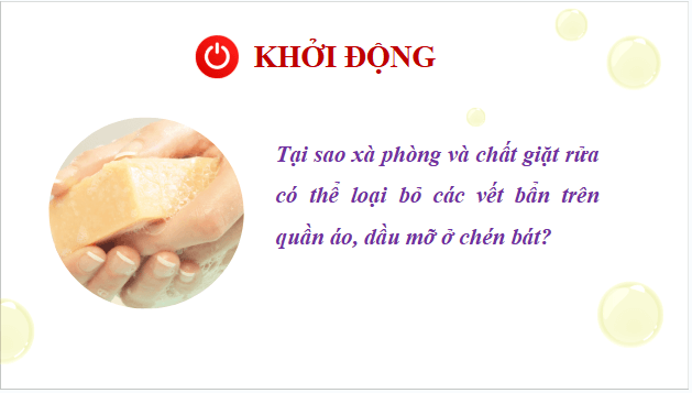 Giáo án điện tử Hóa 12 Kết nối Bài 2: Xà phòng và chất giặt rửa | PPT Hóa học 12 Kết nối tri thức