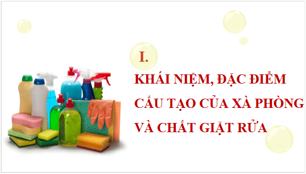 Giáo án điện tử Hóa 12 Kết nối Bài 2: Xà phòng và chất giặt rửa | PPT Hóa học 12 Kết nối tri thức