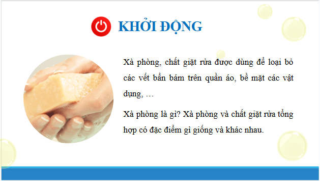 Giáo án điện tử Hóa 12 Chân trời Bài 2: Xà phòng và chất giặt rửa | PPT Hóa học 12 Chân trời sáng tạo