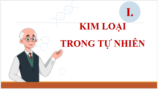 Giáo án điện tử Hóa 12 Kết nối Bài 20: Kim loại trong tự nhiên và phương pháp tách kim loại | PPT Hóa học 12 Kết nối tri thức