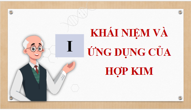 Giáo án điện tử Hóa 12 Kết nối Bài 21: Hợp kim | PPT Hóa học 12 Kết nối tri thức