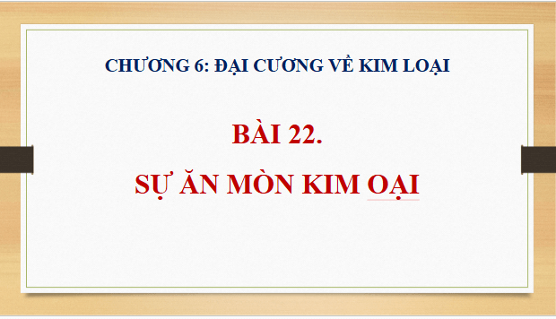 Giáo án điện tử Hóa 12 Kết nối Bài 22: Sự ăn mòn kim loại | PPT Hóa học 12 Kết nối tri thức