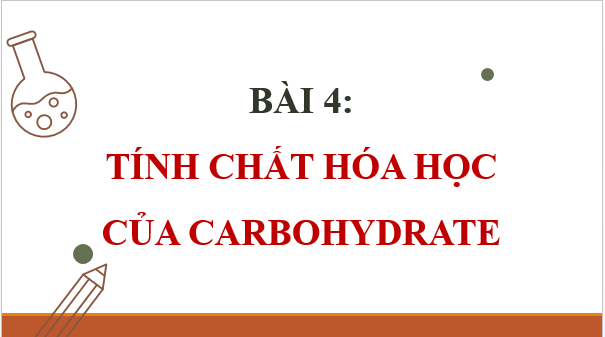 Giáo án điện tử Hóa 12 Cánh diều Bài 4: Tính chất hoá học của carbohydrate | PPT Hóa học 12