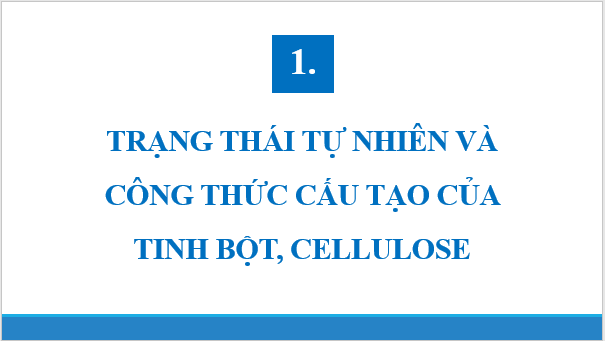 Giáo án điện tử Hóa 12 Chân trời Bài 5: Tinh bột và cellulose | PPT Hóa học 12 Chân trời sáng tạo