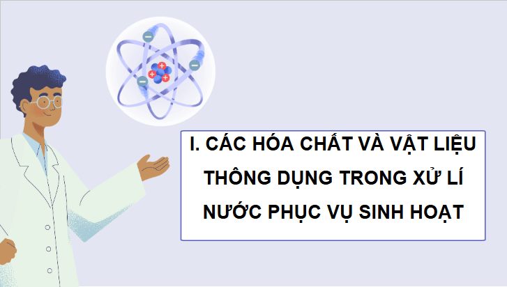 Giáo án điện tử Chuyên đề Hóa 12 Kết nối tri thức Bài 6: Xử lí nước sinh hoạt | PPT Chuyên đề Hóa học 12