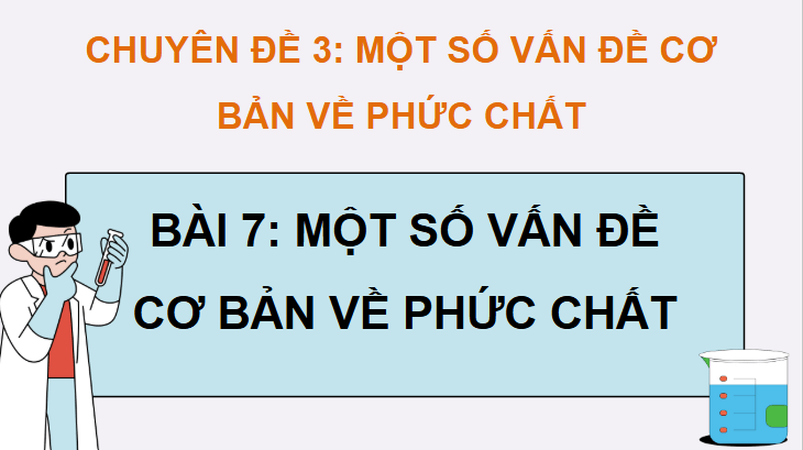 Giáo án điện tử Chuyên đề Hóa 12 Kết nối tri thức Bài 7: Một số vấn đề cơ bản về phức chất | PPT Chuyên đề Hóa học 12