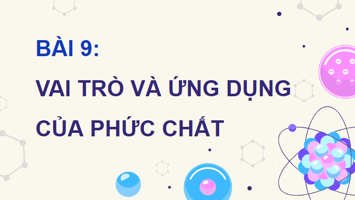 Giáo án điện tử Chuyên đề Hóa 12 Kết nối tri thức Bài 9: Vai trò và ứng dụng của phức chất | PPT Chuyên đề Hóa học 12