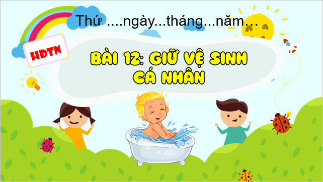 Giáo án điện tử HĐTN lớp 1 Kết nối tri thức Bài 12: Giữ vệ sinh cá nhân | PPT Hoạt động trải nghiệm lớp 1