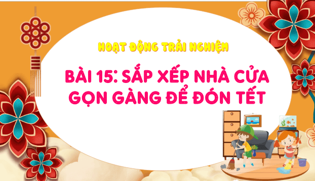 Giáo án điện tử HĐTN lớp 1 Kết nối tri thức Bài 15: Sắp xếp nhà cửa gọn gàng để đón Tết | PPT Hoạt động trải nghiệm lớp 1