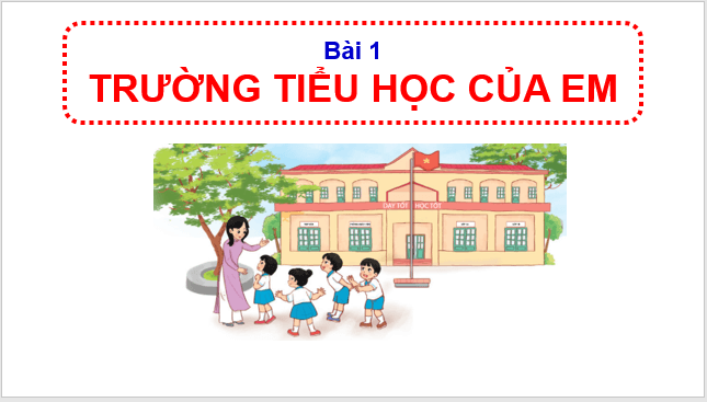 Giáo án điện tử HĐTN lớp 1 Cánh diều Tuần 1: Trường Tiểu học của em | PPT Hoạt động trải nghiệm lớp 1