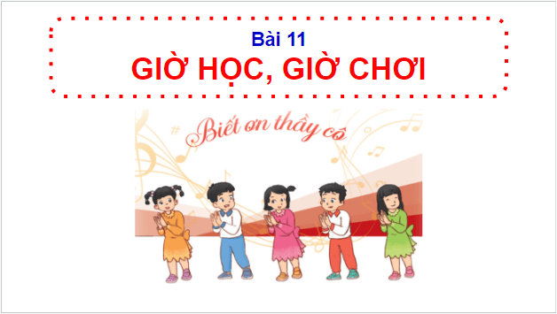 Giáo án điện tử HĐTN lớp 1 Cánh diều Tuần 11: Giờ học, giờ chơi | PPT Hoạt động trải nghiệm lớp 1