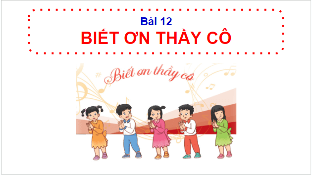 Giáo án điện tử HĐTN lớp 1 Cánh diều Tuần 12: Biết ơn thầy cô | PPT Hoạt động trải nghiệm lớp 1