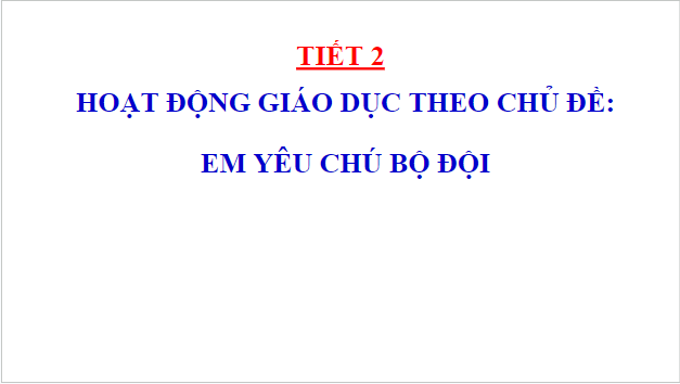 Giáo án điện tử HĐTN lớp 1 Cánh diều Tuần 13: Em yêu chú bộ đội | PPT Hoạt động trải nghiệm lớp 1