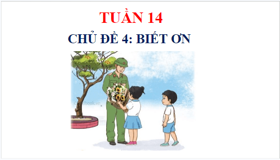 Giáo án điện tử HĐTN lớp 1 Cánh diều Tuần 14: Bày tỏ lòng biết ơn | PPT Hoạt động trải nghiệm lớp 1