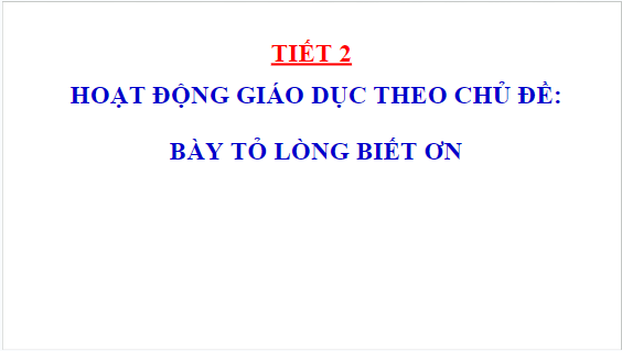 Giáo án điện tử HĐTN lớp 1 Cánh diều Tuần 14: Bày tỏ lòng biết ơn | PPT Hoạt động trải nghiệm lớp 1