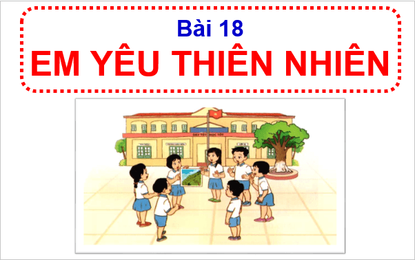 Giáo án điện tử HĐTN lớp 1 Cánh diều Tuần 18: Em yêu thiên nhiên | PPT Hoạt động trải nghiệm lớp 1