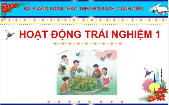 Giáo án điện tử HĐTN lớp 1 Cánh diều Tuần 19: Vườn hoa trường em | PPT Hoạt động trải nghiệm lớp 1