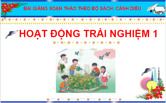 Giáo án điện tử HĐTN lớp 1 Cánh diều Tuần 21: Cảnh đẹp quê hương em | PPT Hoạt động trải nghiệm lớp 1