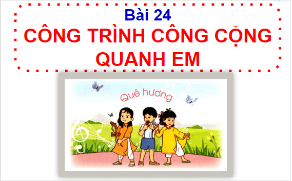 Giáo án điện tử HĐTN lớp 1 Cánh diều Tuần 24: Công trình công cộng quê em | PPT Hoạt động trải nghiệm lớp 1