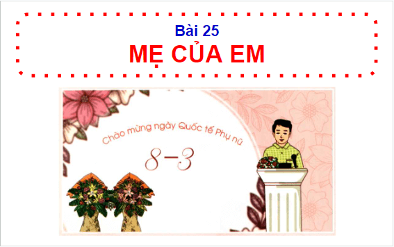 Giáo án điện tử HĐTN lớp 1 Cánh diều Tuần 25: Mẹ của em | PPT Hoạt động trải nghiệm lớp 1