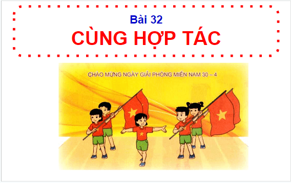 Giáo án điện tử HĐTN lớp 1 Cánh diều Tuần 32: Cùng hợp tác | PPT Hoạt động trải nghiệm lớp 1