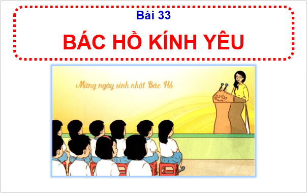 Giáo án điện tử HĐTN lớp 1 Cánh diều Tuần 33: Bác Hồ kính yêu | PPT Hoạt động trải nghiệm lớp 1