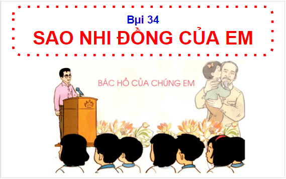 Giáo án điện tử HĐTN lớp 1 Cánh diều Tuần 34: Sao Nhi đồng của em | PPT Hoạt động trải nghiệm lớp 1