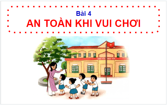 Giáo án điện tử HĐTN lớp 1 Cánh diều Tuần 4: An toàn khi vui chơi | PPT Hoạt động trải nghiệm lớp 1