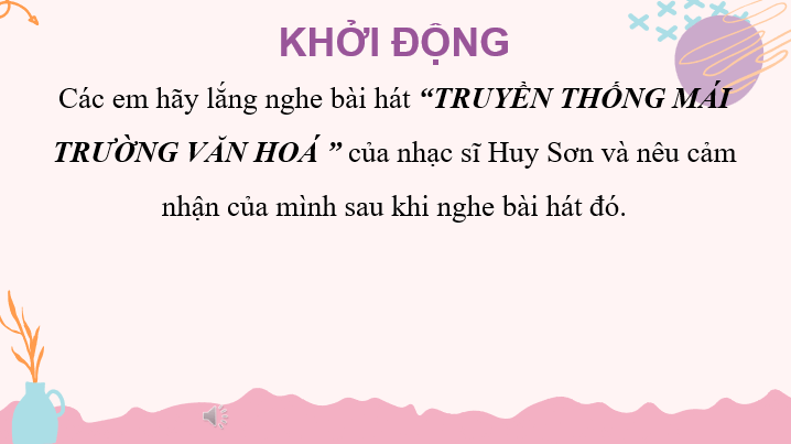 Giáo án điện tử HĐTN 10 Kết nối tri thức Chủ đề 1: Phát huy truyền thống nhà trường | PPT Hoạt động trải nghiệm 10
