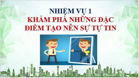 Giáo án điện tử HĐTN 11 Chân trời sáng tạo Chủ đề 2: Tự tin và thích ứng với sự thay đổi | PPT Hoạt động trải nghiệm 11