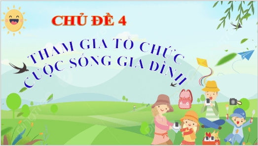Giáo án điện tử HĐTN 11 Chân trời sáng tạo Chủ đề 4: Tham gia tổ chức cuộc sống gia đình | PPT Hoạt động trải nghiệm 11