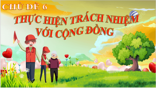 Giáo án điện tử HĐTN 11 Chân trời sáng tạo Chủ đề 6: Thực hiện trách nhiệm với cộng đồng | PPT Hoạt động trải nghiệm 11