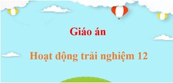 Giáo án Hoạt động trải nghiệm 12 (mới, chuẩn nhất) | Giáo án điện tử, bài giảng powerpoint (PPT) HĐTN 12