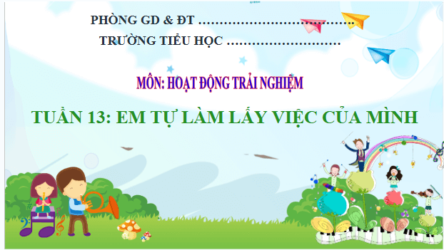 Giáo án điện tử HĐTN lớp 2 Kết nối tri thức Tuần 13: Em tự làm lấy việc của mình | PPT Hoạt động trải nghiệm lớp 2
