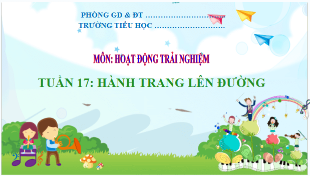 Giáo án điện tử HĐTN lớp 2 Kết nối tri thức Tuần 17: Hành trang lên đường | PPT Hoạt động trải nghiệm lớp 2
