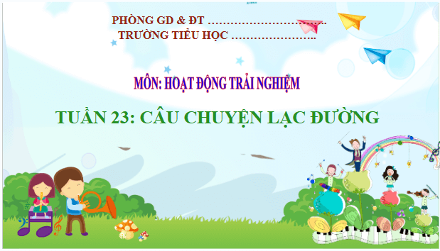 Giáo án điện tử HĐTN lớp 2 Kết nối tri thức Tuần 23: Câu chuyện lạc đường | PPT Hoạt động trải nghiệm lớp 2