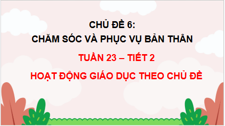 Giáo án điện tử HĐTN lớp 2 Chân trời sáng tạo Tuần 23 | PPT Hoạt động trải nghiệm lớp 2
