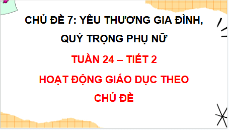 Giáo án điện tử HĐTN lớp 2 Chân trời sáng tạo Tuần 24 | PPT Hoạt động trải nghiệm lớp 2