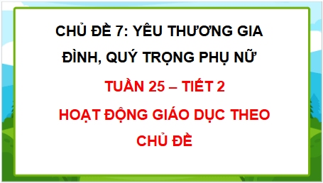 Giáo án điện tử HĐTN lớp 2 Chân trời sáng tạo Tuần 25 | PPT Hoạt động trải nghiệm lớp 2