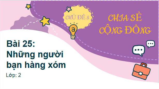 Giáo án điện tử HĐTN lớp 2 Kết nối tri thức Tuần 25: Những người bạn hàng xóm | PPT Hoạt động trải nghiệm lớp 2