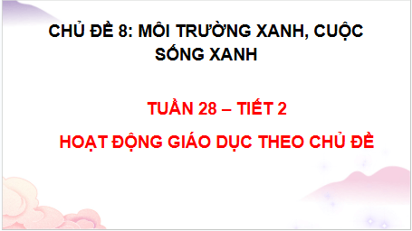 Giáo án điện tử HĐTN lớp 2 Chân trời sáng tạo Tuần 28 | PPT Hoạt động trải nghiệm lớp 2