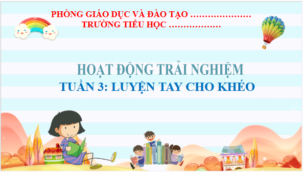 Giáo án điện tử HĐTN lớp 2 Kết nối tri thức Tuần 3: Luyện tay cho khéo | PPT Hoạt động trải nghiệm lớp 2