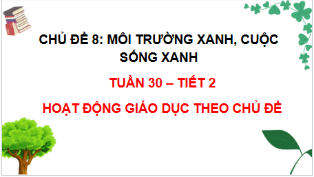Giáo án điện tử HĐTN lớp 2 Chân trời sáng tạo Tuần 30 | PPT Hoạt động trải nghiệm lớp 2