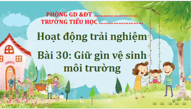 Giáo án điện tử HĐTN lớp 2 Kết nối tri thức Tuần 30: Giữ gìn vệ sinh môi trường | PPT Hoạt động trải nghiệm lớp 2