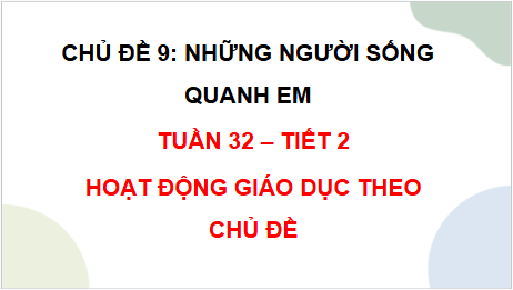 Giáo án điện tử HĐTN lớp 2 Chân trời sáng tạo Tuần 32 | PPT Hoạt động trải nghiệm lớp 2