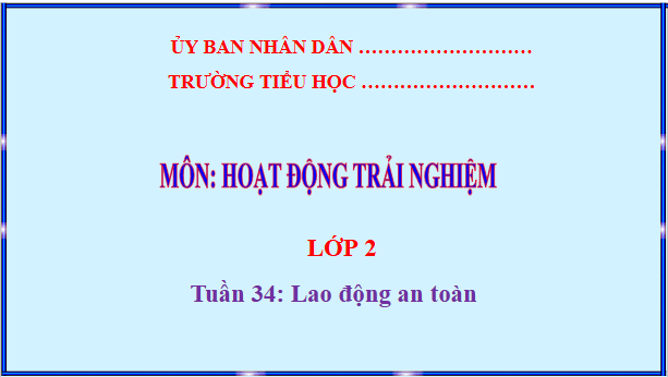 Giáo án điện tử HĐTN lớp 2 Kết nối tri thức Tuần 34: Lao động an toàn | PPT Hoạt động trải nghiệm lớp 2
