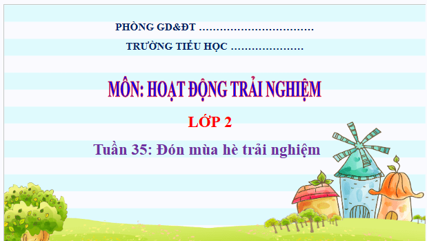 Giáo án điện tử HĐTN lớp 2 Kết nối tri thức Tuần 35: Đón mùa hè trải nghiệm | PPT Hoạt động trải nghiệm lớp 2