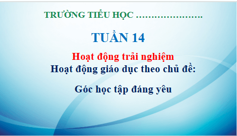 Giáo án điện tử HĐTN lớp 3 Kết nối tri thức Tuần 14 | PPT Hoạt động trải nghiệm lớp 3