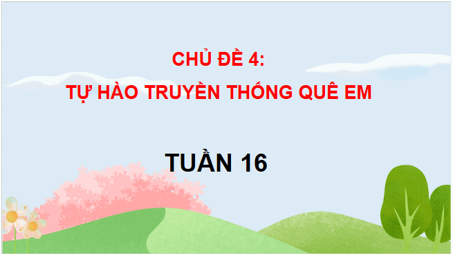 Giáo án điện tử HĐTN lớp 3 Chân trời sáng tạo Tuần 16 | PPT Hoạt động trải nghiệm lớp 3